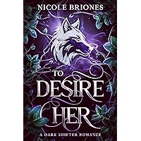 To Desire Her : A Dark Shifter Romance (For Her Shifter Series Book 1) To Desire Her : A Dark Shifter Romance (For Her Shifter Series Book 1) Kindle Paperback Hardcover