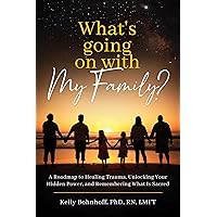 What's Going on With My Family?: A Roadmap to Healing Trauma, Unlocking Your Hidden Power, and Remembering What Is Sacred What's Going on With My Family?: A Roadmap to Healing Trauma, Unlocking Your Hidden Power, and Remembering What Is Sacred Kindle Paperback Audible Audiobook Hardcover