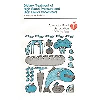 Dietary Treatment Of High Blood Pressure and High Blood Cholesterol, a Manual for Patients (Fighting Heart Disease and Stroke)