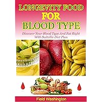 Longevity Food For Blood Type: Discover Your Blood Type And Eat Right With Suitable Diet Plan Longevity Food For Blood Type: Discover Your Blood Type And Eat Right With Suitable Diet Plan Kindle Paperback