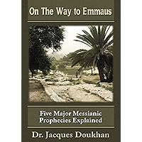 On the Way to Emmaus: Five Major Messianic Prophecies Explained On the Way to Emmaus: Five Major Messianic Prophecies Explained Paperback Kindle