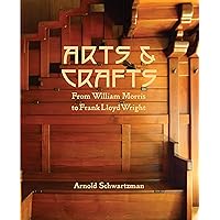 Arts & Crafts: From William Morris to Frank Lloyd Wright Arts & Crafts: From William Morris to Frank Lloyd Wright Hardcover