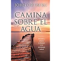Camina sobre el agua: Descubre y obedece tu llamado a un discipulado radical (Spanish Edition)