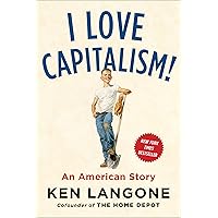 I Love Capitalism!: An American Story I Love Capitalism!: An American Story Hardcover Audible Audiobook Kindle Paperback