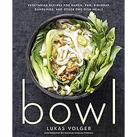 Bowl: Vegetarian Recipes for Ramen, Pho, Bibimbap, Dumplings, and Other One-Dish Meals Bowl: Vegetarian Recipes for Ramen, Pho, Bibimbap, Dumplings, and Other One-Dish Meals Kindle Paperback