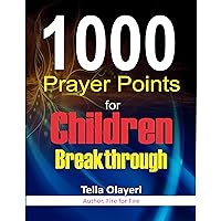 1000 Prayer Points for Children Breakthrough: Prayers for Children (Christian Childrens Books)