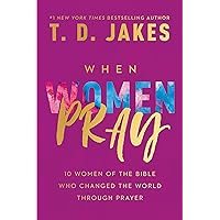 When Women Pray: 10 Women of the Bible Who Changed the World through Prayer When Women Pray: 10 Women of the Bible Who Changed the World through Prayer Audible Audiobook Paperback Kindle Hardcover Audio CD