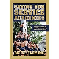 Saving Our Service Academies: My Battle with, and for, the US Naval Academy to Make Thinking Officers Saving Our Service Academies: My Battle with, and for, the US Naval Academy to Make Thinking Officers Paperback Kindle