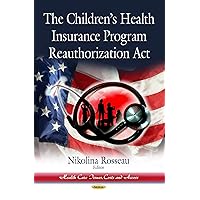 The Children's Health Insurance Program Reauthorization Act (Health Care Issues, Costs and Access: Children's Issues, Laws and Programs) The Children's Health Insurance Program Reauthorization Act (Health Care Issues, Costs and Access: Children's Issues, Laws and Programs) Hardcover