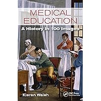 Medical Education: A History in 100 Images Medical Education: A History in 100 Images Kindle Paperback