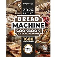 Bread Machine Cookbook: The Ultimate Homemade Baking Guide for Every Day. Cook with Your Bread Maker and Discover Perfect Easy Recipes and Tips for Delicious Loaves, Including Gluten Free Options Bread Machine Cookbook: The Ultimate Homemade Baking Guide for Every Day. Cook with Your Bread Maker and Discover Perfect Easy Recipes and Tips for Delicious Loaves, Including Gluten Free Options Paperback Kindle Hardcover
