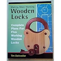 More Working Wooden Locks: Complete Plans for Five Working Wooden Locks More Working Wooden Locks: Complete Plans for Five Working Wooden Locks Paperback Mass Market Paperback