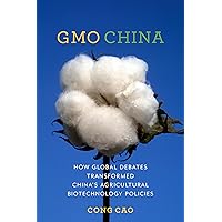 GMO China: How Global Debates Transformed China's Agricultural Biotechnology Policies (Contemporary Asia in the World) GMO China: How Global Debates Transformed China's Agricultural Biotechnology Policies (Contemporary Asia in the World) Paperback Kindle Hardcover