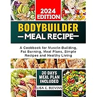 Bodybuilder Meal Recipe: A Cookbook for Muscle-Building, Fat Burning, Meal Plans, Simple Recipes and Healthy Living (Cooking Experience Collection) Bodybuilder Meal Recipe: A Cookbook for Muscle-Building, Fat Burning, Meal Plans, Simple Recipes and Healthy Living (Cooking Experience Collection) Kindle Paperback Hardcover