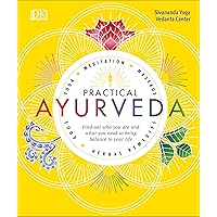 Practical Ayurveda: Find Out Who You Are and What You Need to Bring Balance to Your Life Practical Ayurveda: Find Out Who You Are and What You Need to Bring Balance to Your Life Paperback Kindle Hardcover