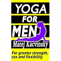 Yoga: Yoga for men: Yoga for Beginners, Yoga for Athletes, Yoga for Back Pain and Yoga for Better Sex including Workouts with Yoga Pictures and Poses: Yoga workouts for weight loss & libido boost Yoga: Yoga for men: Yoga for Beginners, Yoga for Athletes, Yoga for Back Pain and Yoga for Better Sex including Workouts with Yoga Pictures and Poses: Yoga workouts for weight loss & libido boost Kindle