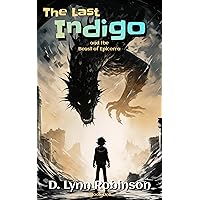 The Last Indigo and the Beast of Epicerra: Not your average 7th grader (a sci-fi fantasy forgotten past adventure)
