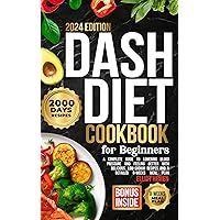 DASH Diet Cookbook for Beginners: A Complete Guide to Lowering Blood Pressure and Feeling Better with Delicious, Low-Sodium Recipes and a Detailed 8-Weeks Meal Plan DASH Diet Cookbook for Beginners: A Complete Guide to Lowering Blood Pressure and Feeling Better with Delicious, Low-Sodium Recipes and a Detailed 8-Weeks Meal Plan Kindle Paperback Hardcover