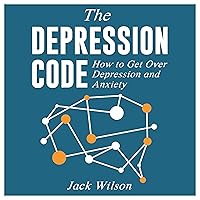 The Depression Code: How to Get Over Depression and Anxiety The Depression Code: How to Get Over Depression and Anxiety Audible Audiobook Kindle Paperback