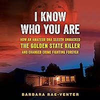 I Know Who You Are: How an Amateur DNA Sleuth Unmasked the Golden State Killer and Changed Crime Fighting Forever I Know Who You Are: How an Amateur DNA Sleuth Unmasked the Golden State Killer and Changed Crime Fighting Forever Audible Audiobook Kindle Hardcover Paperback