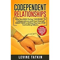 Codependent Relationships: Why You NEED To Say “NO MORE“ To Codependency and Cure Yourself RIGHT NOW and How You Can STOP Controlling Others. Practical Recovery Guide! Codependent Relationships: Why You NEED To Say “NO MORE“ To Codependency and Cure Yourself RIGHT NOW and How You Can STOP Controlling Others. Practical Recovery Guide! Kindle Audible Audiobook Paperback