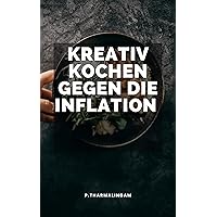 Kreativ kochen gegen die Inflation (German Edition)