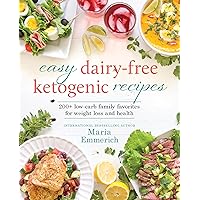 Easy Dairy-Free Ketogenic Recipes: 200+ Low-Carb Family Favorites for Weight Loss and Health Easy Dairy-Free Ketogenic Recipes: 200+ Low-Carb Family Favorites for Weight Loss and Health Paperback Kindle Spiral-bound