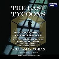 The Last Tycoons: The Secret History of Lazard Freres & Co. The Last Tycoons: The Secret History of Lazard Freres & Co. Audible Audiobook Hardcover Kindle Paperback Audio CD