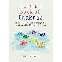 Little Book of Chakras: Balance your energy centers for health, vitality and harmony Little Book of Chakras: Balance your energy centers for health, vitality and harmony Paperback Kindle