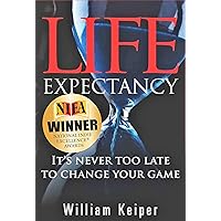Life Expectancy: It's Never Too Late to Change Your Game Life Expectancy: It's Never Too Late to Change Your Game Kindle Paperback