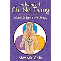 Advanced Chi Nei Tsang: Enhancing Chi Energy in the Vital Organs Advanced Chi Nei Tsang: Enhancing Chi Energy in the Vital Organs Paperback Kindle