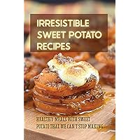 Irresistible Sweet Potato Recipes: Healthy Meals With Sweet Potato That We Can't Stop Making: What Meat Is Good With Sweet Potatoes