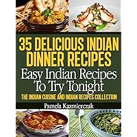 35 Delicious Indian Dinner Recipes – Easy Indian Recipes To Try Tonight (The Indian Cuisine and Indian Recipes Collection Book 1) 35 Delicious Indian Dinner Recipes – Easy Indian Recipes To Try Tonight (The Indian Cuisine and Indian Recipes Collection Book 1) Kindle