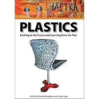 Plastics: Looking at the Future and Learning from the Past Plastics: Looking at the Future and Learning from the Past Paperback