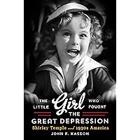 The Little Girl Who Fought the Great Depression: Shirley Temple and 1930s America The Little Girl Who Fought the Great Depression: Shirley Temple and 1930s America Audible Audiobook Paperback Kindle Hardcover