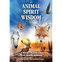 Animal Spirit Wisdom: A Pocket Reference to 45 Power Animals Animal Spirit Wisdom: A Pocket Reference to 45 Power Animals Paperback Kindle