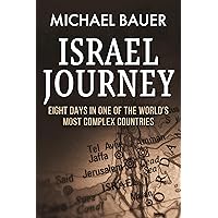 Israel Journey: Eight Days In One Of The World's Most Complex Countries Israel Journey: Eight Days In One Of The World's Most Complex Countries Kindle Paperback Hardcover