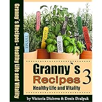 Granny`s Recipes Healthy Life and Vitality 3: Arrhythmia, Inflamed Tonsils, Feet fungus, Constipation, Neuralgia, Painless Sunburn, Cystitis, Furuncle, Noise in ears, Larynx And More. Granny`s Recipes Healthy Life and Vitality 3: Arrhythmia, Inflamed Tonsils, Feet fungus, Constipation, Neuralgia, Painless Sunburn, Cystitis, Furuncle, Noise in ears, Larynx And More. Kindle