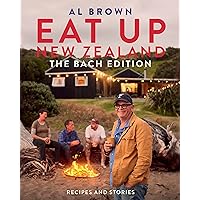 Eat Up New Zealand: The Bach Edition: Recipes and Stories Eat Up New Zealand: The Bach Edition: Recipes and Stories Paperback Kindle Hardcover