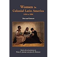 Women in Colonial Latin America, 1526 to 1806: Texts and Contexts Women in Colonial Latin America, 1526 to 1806: Texts and Contexts Paperback Kindle Hardcover