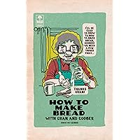 How to Make Bread: with Gran and Goober (Goober Learns) How to Make Bread: with Gran and Goober (Goober Learns) Kindle