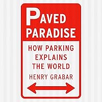 Paved Paradise: How Parking Explains the World Paved Paradise: How Parking Explains the World Kindle Audible Audiobook Hardcover Paperback