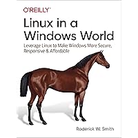 Linux in a Windows World: Leverage Linux to Make Windows More Secure, Responsive & Affordable Linux in a Windows World: Leverage Linux to Make Windows More Secure, Responsive & Affordable Paperback