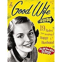 The Good Wife Guide: 19 Rules for Keeping a Happy Husband (Gift for Husbands and Wives, Adult Humor, Vintage Humor, Funny Book) The Good Wife Guide: 19 Rules for Keeping a Happy Husband (Gift for Husbands and Wives, Adult Humor, Vintage Humor, Funny Book) Board book Kindle Hardcover