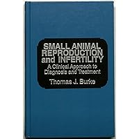 Small Animal Reproduction and Infertility: A Clinical Approach to Diagnosis and Treatment Small Animal Reproduction and Infertility: A Clinical Approach to Diagnosis and Treatment Hardcover