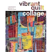 Vibrant Quilt Collage: A Spontaneous Approach to Fused Art Quilts Vibrant Quilt Collage: A Spontaneous Approach to Fused Art Quilts Paperback Hardcover Mass Market Paperback