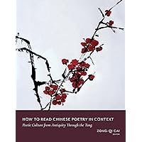 How to Read Chinese Poetry in Context: Poetic Culture from Antiquity Through the Tang (How to Read Chinese Literature) How to Read Chinese Poetry in Context: Poetic Culture from Antiquity Through the Tang (How to Read Chinese Literature) Paperback Kindle Hardcover