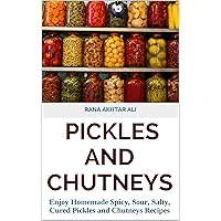 PICKLES AND CHUTNEYS: Enjoy Homemade Spicy, Sour, Salty, Cured Pickles and Chutneys Recipes (Pickle Recipes, Pickle Recipes Book, chutney Recipes, How to make Pickle) PICKLES AND CHUTNEYS: Enjoy Homemade Spicy, Sour, Salty, Cured Pickles and Chutneys Recipes (Pickle Recipes, Pickle Recipes Book, chutney Recipes, How to make Pickle) Kindle