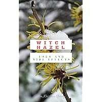Witch Hazel: Uses and Side Effects Witch Hazel: Uses and Side Effects Kindle