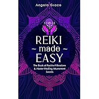 Reiki Made Easy: The Book Of Positive Vibrations & Master Healing Attunement Secrets (Energy Secrets 4) Reiki Made Easy: The Book Of Positive Vibrations & Master Healing Attunement Secrets (Energy Secrets 4) Kindle Audible Audiobook Paperback Hardcover